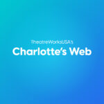 TheatreWorks USA’s Charlotte’s Web